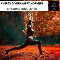 Energy Giving Happy Morning - Enticing Yoga Music