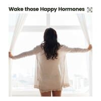 Wake Those Happy Hormones