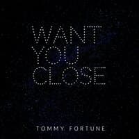 Want You Close