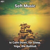 #01 Soft Music to Calm Down, for Sleep, Yoga, the Bathtub