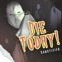 DIE TODAY