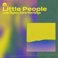 Little People - Late Nights, Early Mornings