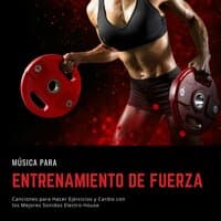 Música para Entrenamiento de Fuerza: Canciones para Hacer Ejercicios y Cardio con los Mejores Sonidos Electro House