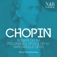 Chopin: Sonata Op. 58, Polonaises Op.53 & Op. 61, Barcarolle Op. 60