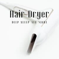 Hair Dryer Deep Sleep All Night