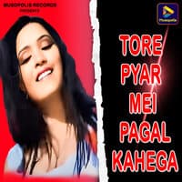 Tore Pyar Mei Pagal Kahega