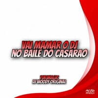 Vai Mamar o Dj no Baile do Casarão