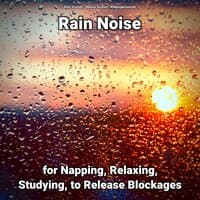 Rain Noise for Napping, Relaxing, Studying, to Release Blockages