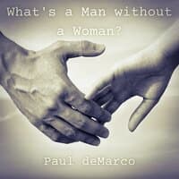 What's a Man without a Woman?