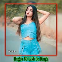 Jhagdo 60 Lakh De Denga