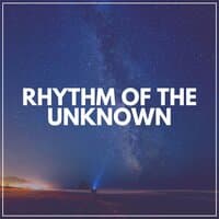 Rhythm of the Unknown