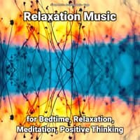 Relaxation Music for Bedtime, Relaxation, Meditation, Positive Thinking