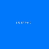 Life EP Part 3