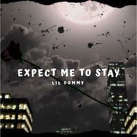 Expect me to Stay