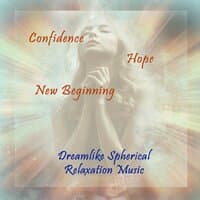 Confidence - Hope - New Beginning, Dreamlike Spherical Relaxation Music