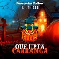 Que Hpta Carranga