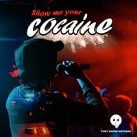 Show Me Your Cocaine