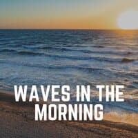 Waves in the Morning