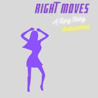 Right Moves (A Long Story)