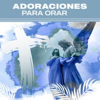 Adoraciones para Orar