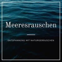 Meeresrauschen - Entspannung mit Naturgeräuschen