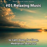 #01 Relaxing Music to Calm Down, for Sleep, Meditation, Burn Out