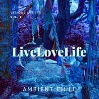 Live Love Life (Ambient Chill), Vol. 1