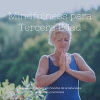 Mindfulness para Tercera Edad: Música para Meditar con Sonidos de la Naturaleza Relajantes y Hermosos