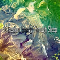 56 Restore Energy Through Sleep