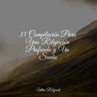 35 Compilación Para Una Relajación Profunda y Un Sueño