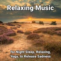 Relaxing Music for Night Sleep, Relaxing, Yoga, to Release Sadness