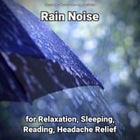 Rain Noise for Relaxation, Sleeping, Reading, Headache Relief