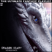 Dragon Heart Vengeance The Ultimate Fantasy Playlist