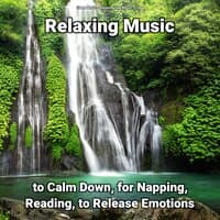 Relaxing Music to Calm Down, for Napping, Reading, to Release Emotions