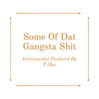 Some Of Dat Gangsta Shit