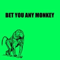 Bet You Any Monkey