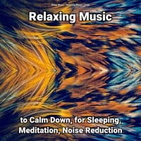 Relaxing Music to Calm Down, for Sleeping, Meditation, Noise Reduction