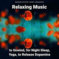 Relaxing Music to Unwind, for Night Sleep, Yoga, to Release Dopamine