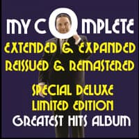 My Complete Extended + Expanded Remastered + Reissued Special Deluxe Limited Edition Greatest Hits Album