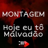 Montagem - Hoje Eu Tô Malvadão