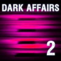 Dark Affairs Vol. 2