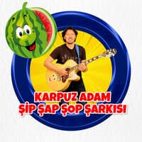 Karpuz Adam Şip Şap Şop Şarkısı