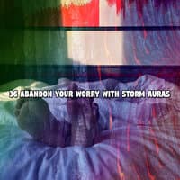 36 Abandon Your Worry With Storm Auras