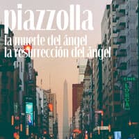 Piazzolla (La Muerte Del Ángel, La Resurrección Del Ángel)