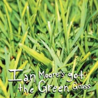 Ian Moore's Got the Green Grass