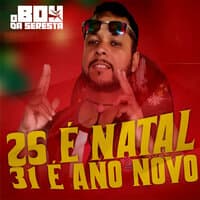 25 É Natal 31 É Ano Novo