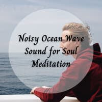 Noisy Ocean Wave Sound for Soul Meditation