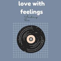 Love with Feelings