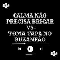 Calma não Precisa Brigar vs. Toma Tapa No buzanfão