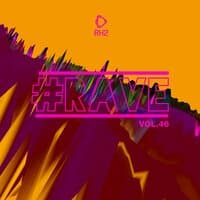 #Rave, Vol. 46